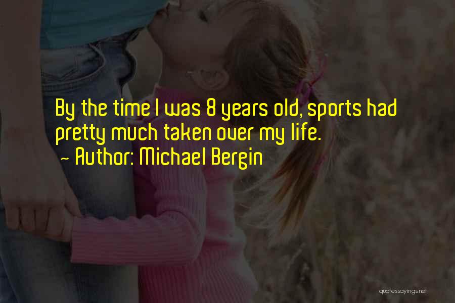 Michael Bergin Quotes: By The Time I Was 8 Years Old, Sports Had Pretty Much Taken Over My Life.