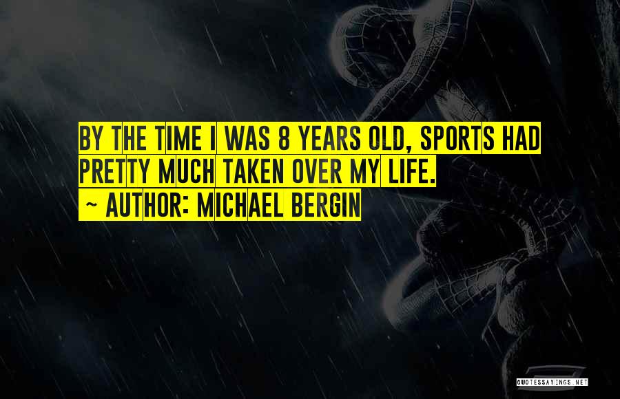 Michael Bergin Quotes: By The Time I Was 8 Years Old, Sports Had Pretty Much Taken Over My Life.