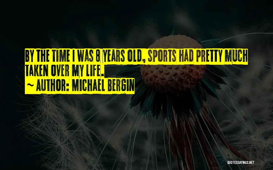 Michael Bergin Quotes: By The Time I Was 8 Years Old, Sports Had Pretty Much Taken Over My Life.