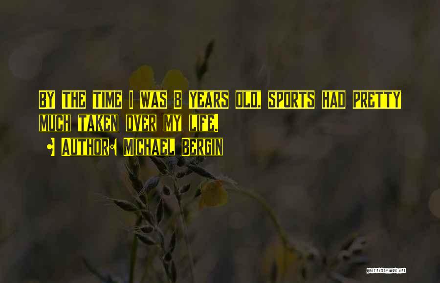 Michael Bergin Quotes: By The Time I Was 8 Years Old, Sports Had Pretty Much Taken Over My Life.