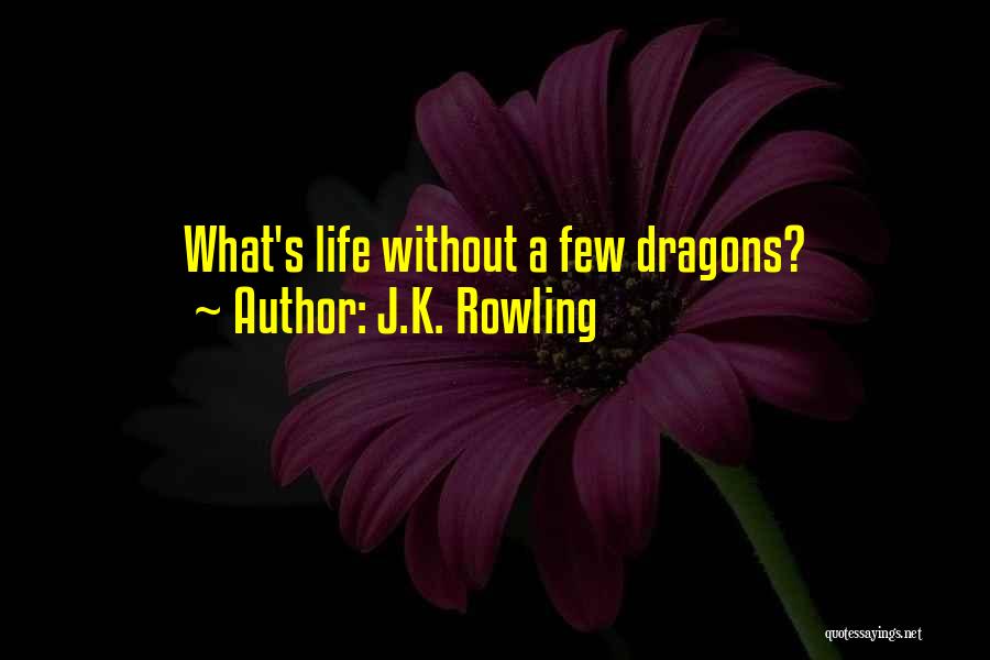 J.K. Rowling Quotes: What's Life Without A Few Dragons?