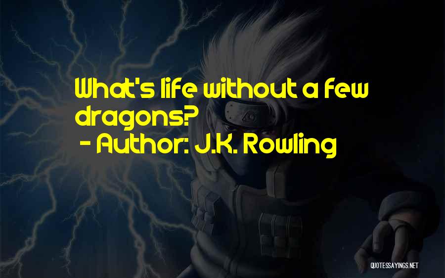 J.K. Rowling Quotes: What's Life Without A Few Dragons?
