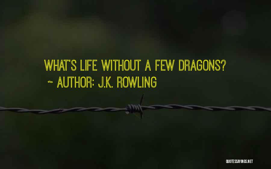 J.K. Rowling Quotes: What's Life Without A Few Dragons?