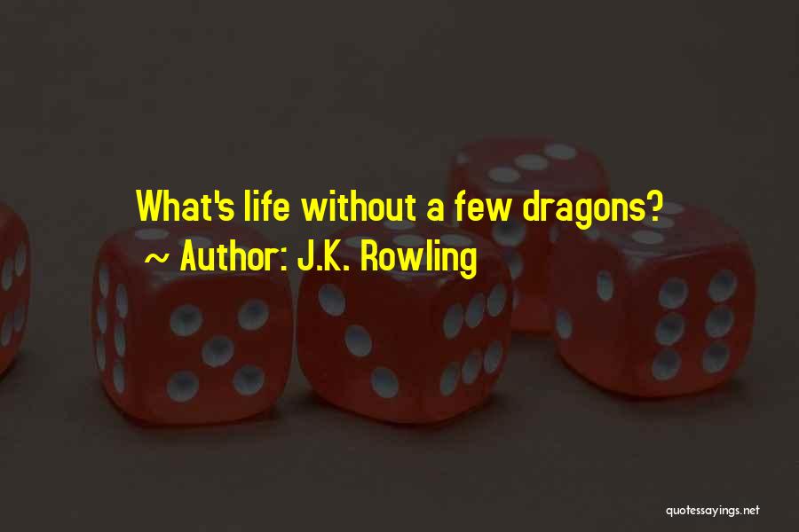 J.K. Rowling Quotes: What's Life Without A Few Dragons?