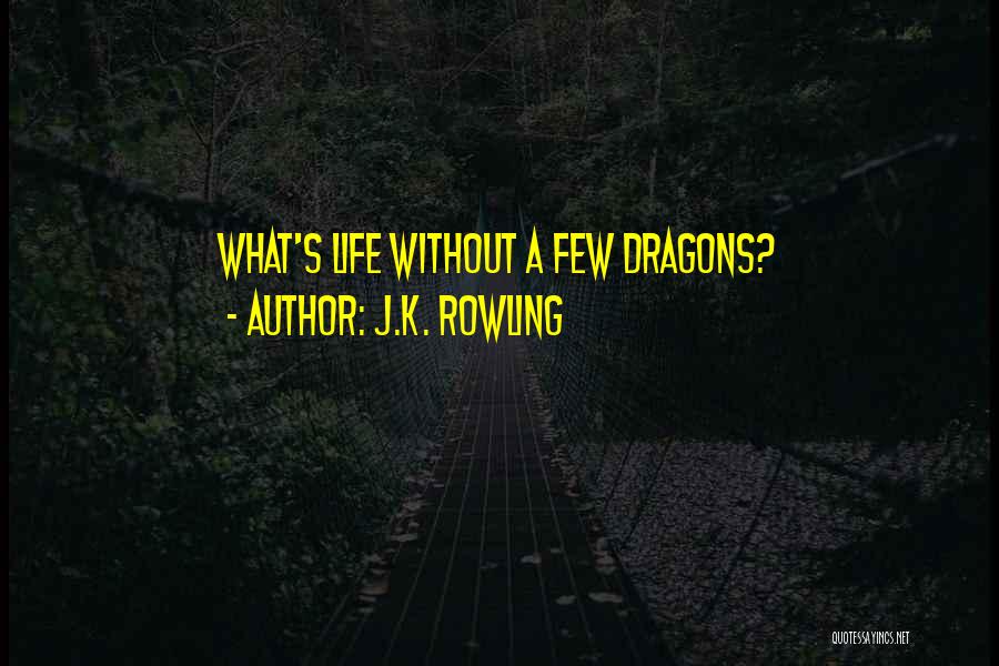 J.K. Rowling Quotes: What's Life Without A Few Dragons?