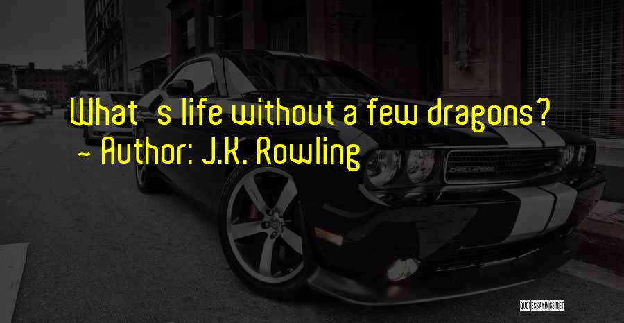 J.K. Rowling Quotes: What's Life Without A Few Dragons?