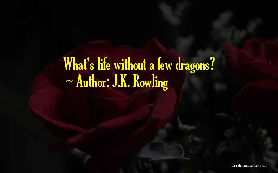 J.K. Rowling Quotes: What's Life Without A Few Dragons?