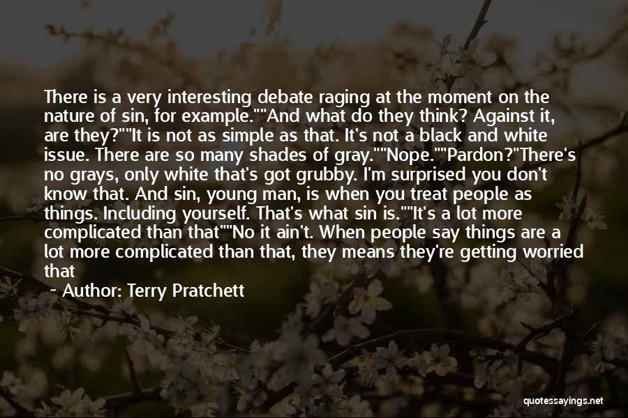 Terry Pratchett Quotes: There Is A Very Interesting Debate Raging At The Moment On The Nature Of Sin, For Example.and What Do They