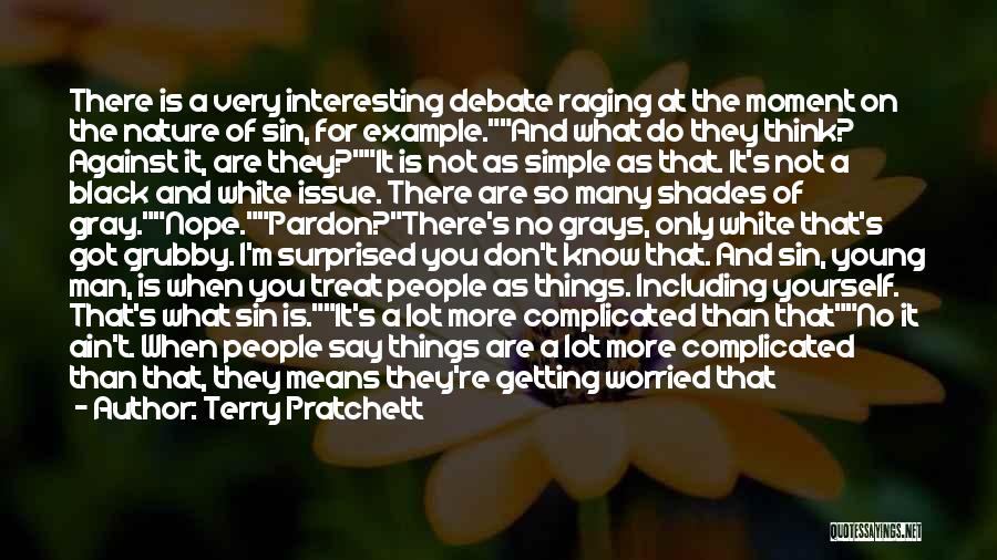 Terry Pratchett Quotes: There Is A Very Interesting Debate Raging At The Moment On The Nature Of Sin, For Example.and What Do They