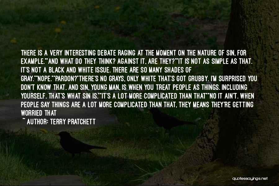 Terry Pratchett Quotes: There Is A Very Interesting Debate Raging At The Moment On The Nature Of Sin, For Example.and What Do They