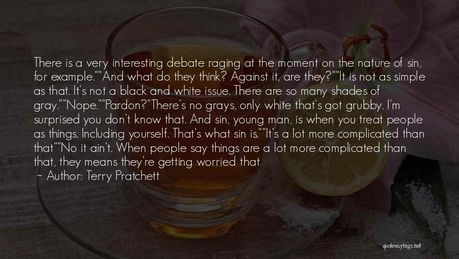 Terry Pratchett Quotes: There Is A Very Interesting Debate Raging At The Moment On The Nature Of Sin, For Example.and What Do They