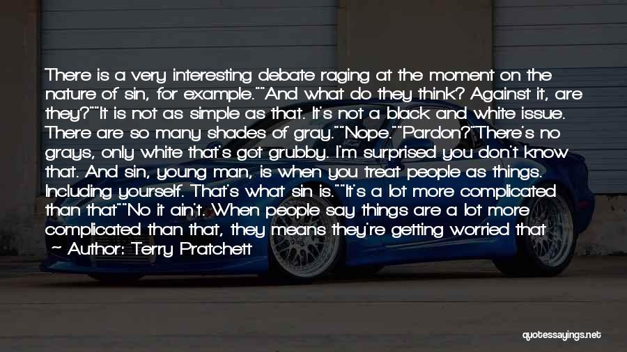Terry Pratchett Quotes: There Is A Very Interesting Debate Raging At The Moment On The Nature Of Sin, For Example.and What Do They