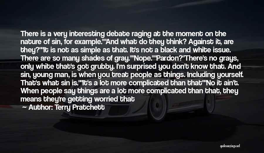 Terry Pratchett Quotes: There Is A Very Interesting Debate Raging At The Moment On The Nature Of Sin, For Example.and What Do They