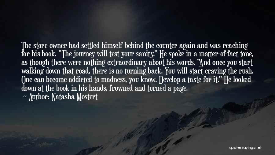 Natasha Mostert Quotes: The Store Owner Had Settled Himself Behind The Counter Again And Was Reaching For His Book. The Journey Will Test