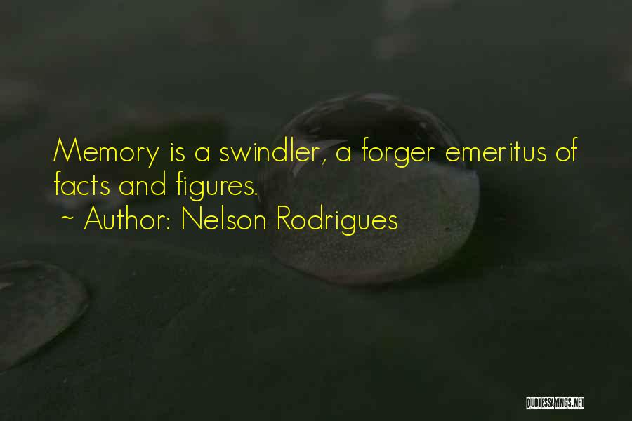 Nelson Rodrigues Quotes: Memory Is A Swindler, A Forger Emeritus Of Facts And Figures.