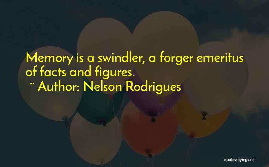 Nelson Rodrigues Quotes: Memory Is A Swindler, A Forger Emeritus Of Facts And Figures.
