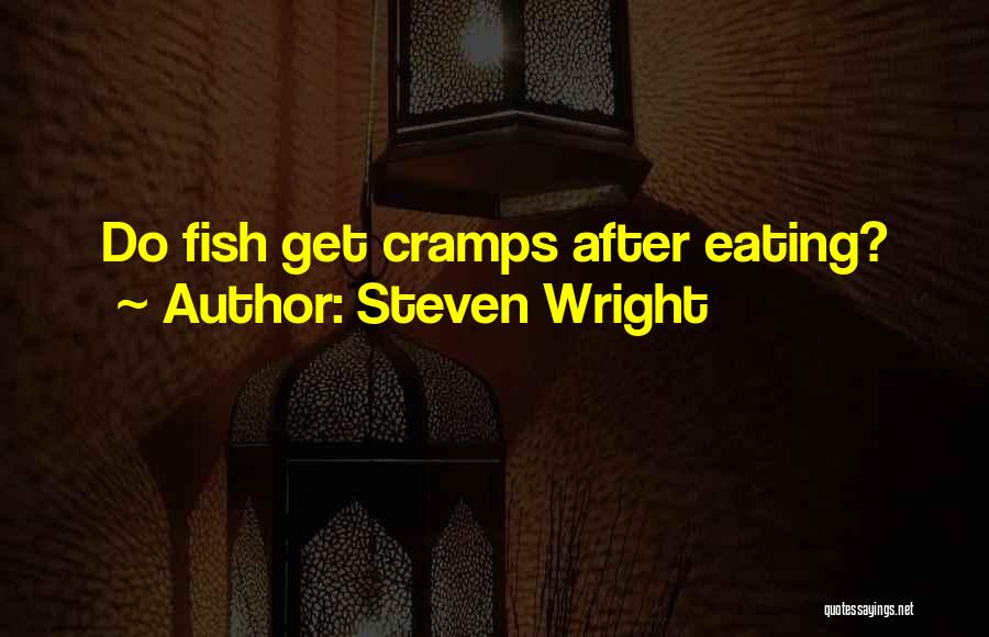 Steven Wright Quotes: Do Fish Get Cramps After Eating?