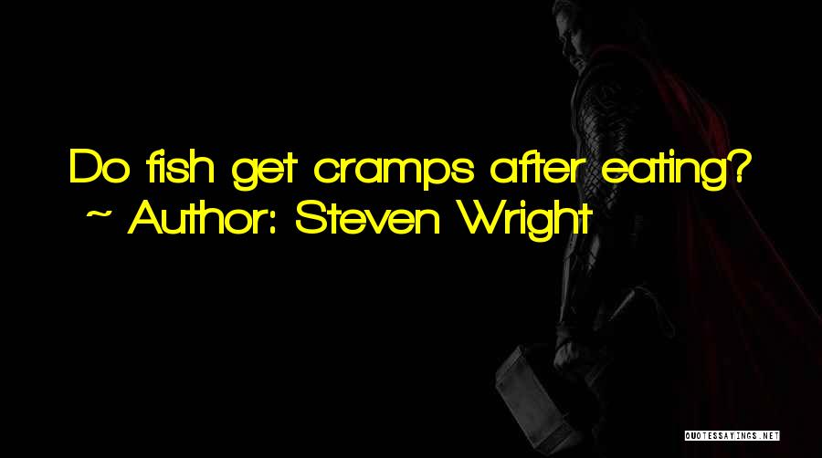 Steven Wright Quotes: Do Fish Get Cramps After Eating?