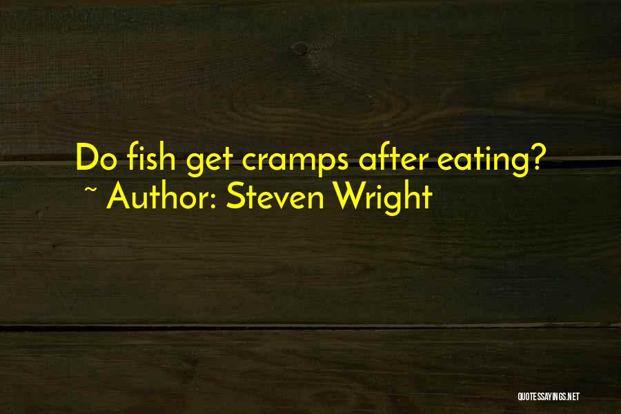 Steven Wright Quotes: Do Fish Get Cramps After Eating?