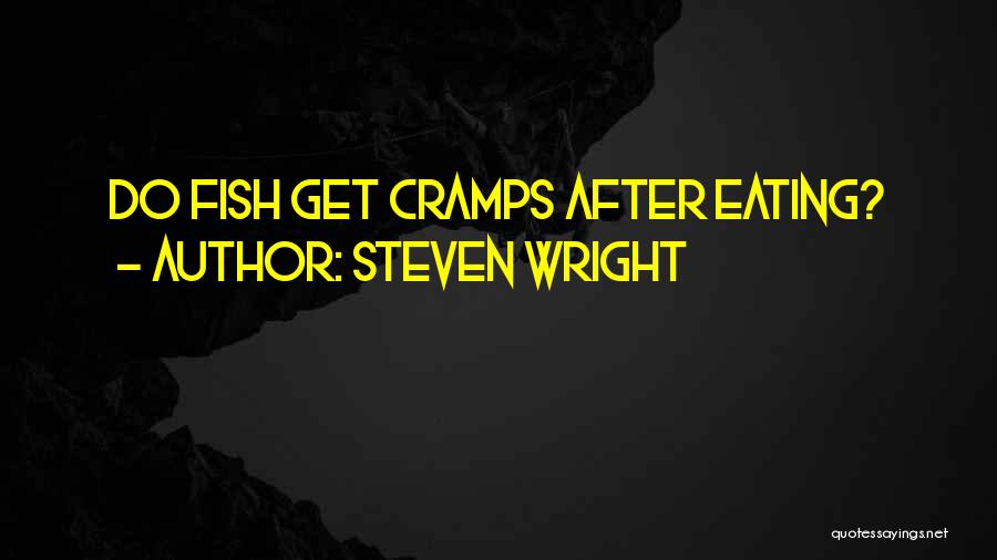 Steven Wright Quotes: Do Fish Get Cramps After Eating?
