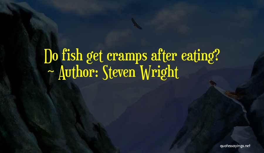 Steven Wright Quotes: Do Fish Get Cramps After Eating?
