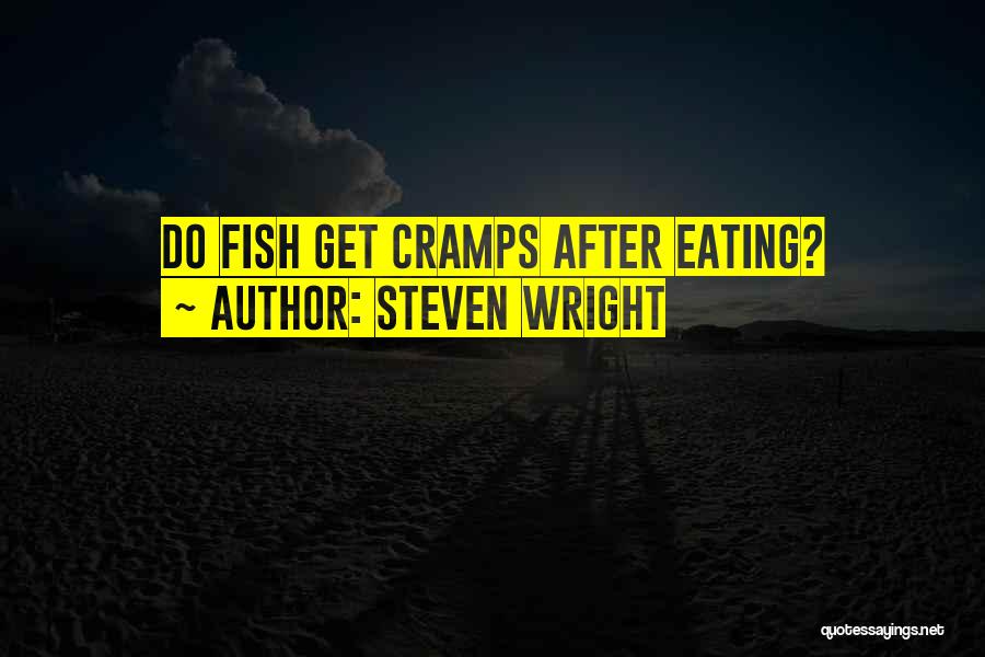 Steven Wright Quotes: Do Fish Get Cramps After Eating?