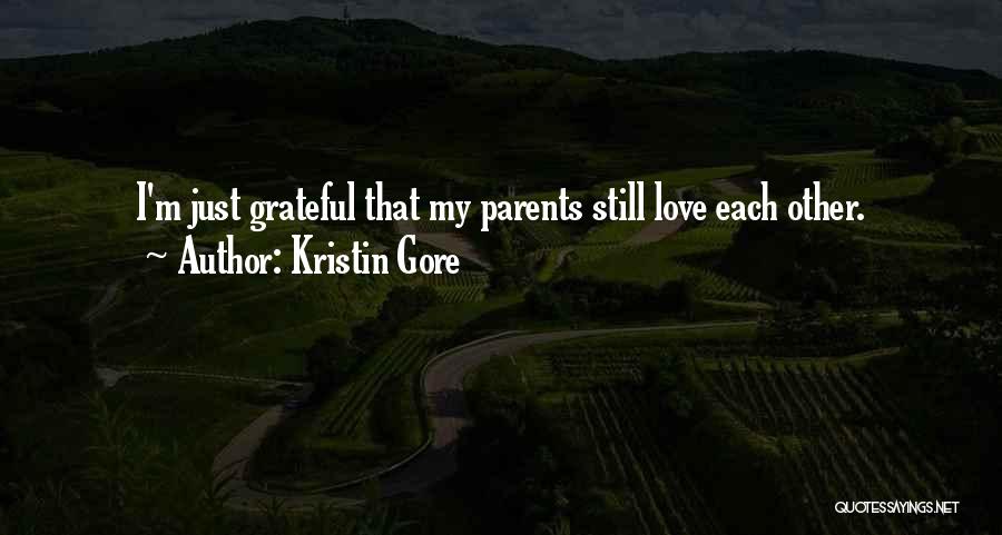 Kristin Gore Quotes: I'm Just Grateful That My Parents Still Love Each Other.