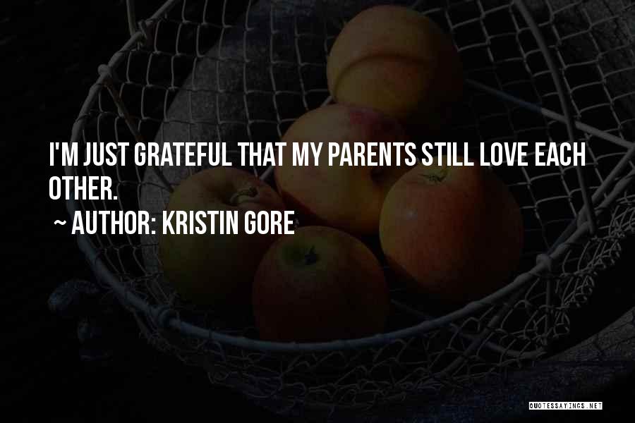 Kristin Gore Quotes: I'm Just Grateful That My Parents Still Love Each Other.
