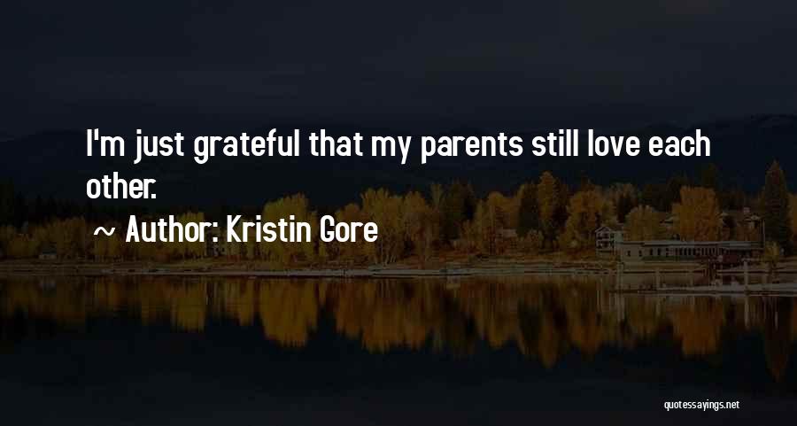 Kristin Gore Quotes: I'm Just Grateful That My Parents Still Love Each Other.