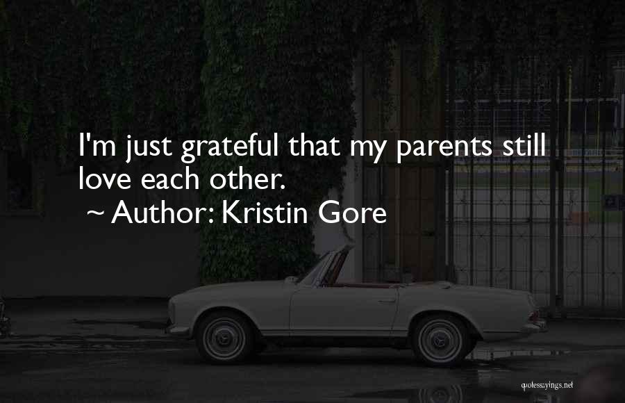 Kristin Gore Quotes: I'm Just Grateful That My Parents Still Love Each Other.