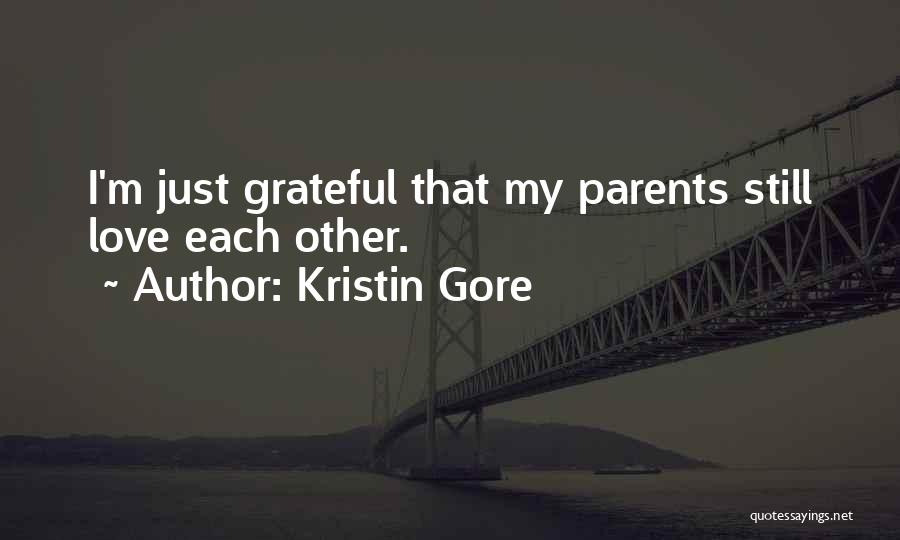 Kristin Gore Quotes: I'm Just Grateful That My Parents Still Love Each Other.