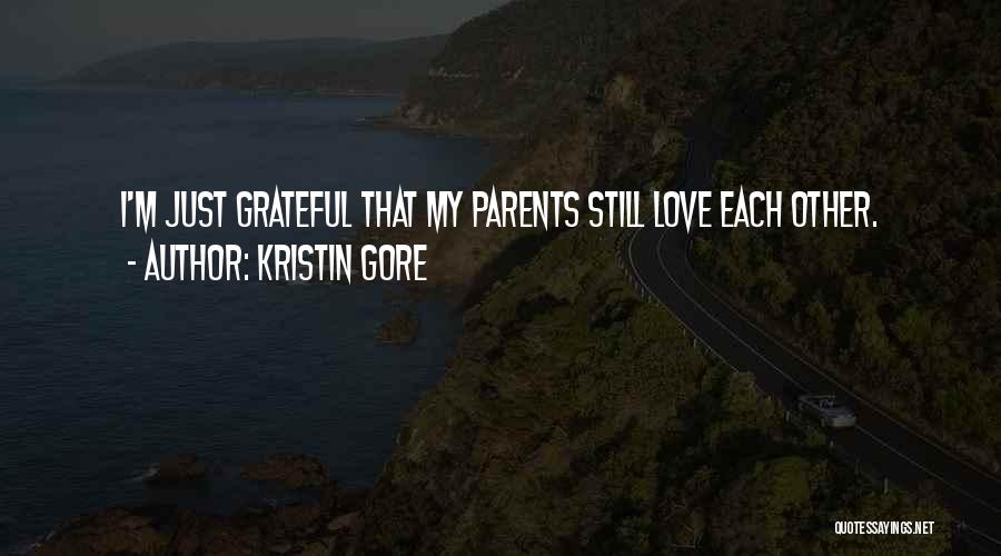 Kristin Gore Quotes: I'm Just Grateful That My Parents Still Love Each Other.