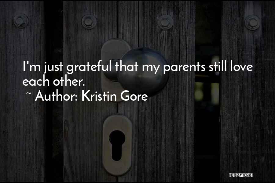 Kristin Gore Quotes: I'm Just Grateful That My Parents Still Love Each Other.