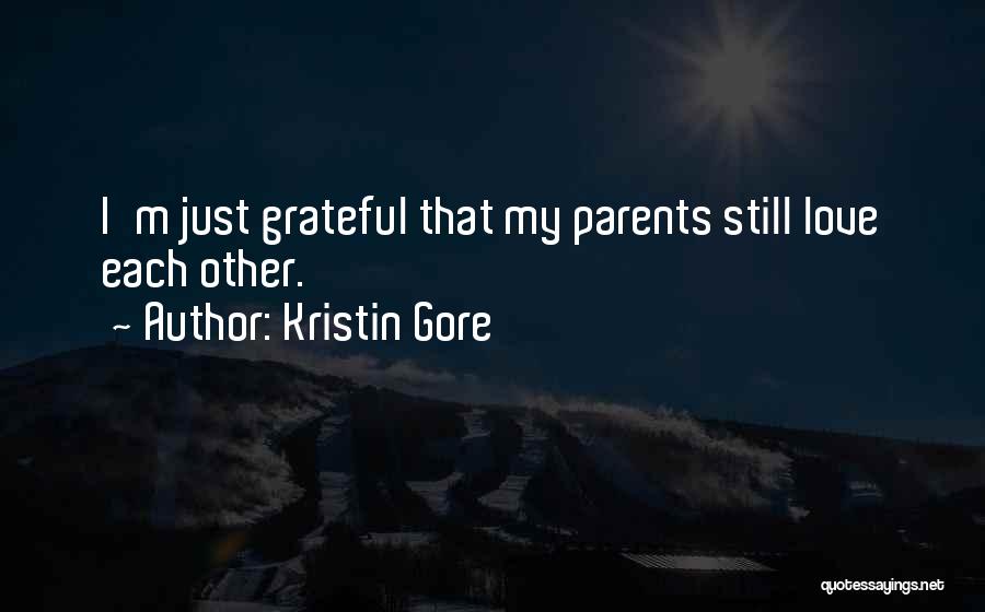 Kristin Gore Quotes: I'm Just Grateful That My Parents Still Love Each Other.