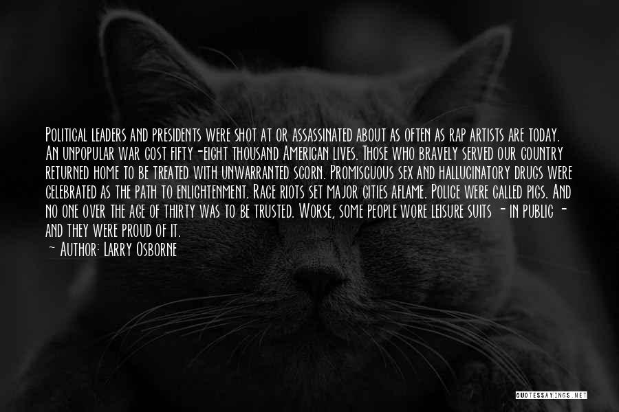 Larry Osborne Quotes: Political Leaders And Presidents Were Shot At Or Assassinated About As Often As Rap Artists Are Today. An Unpopular War