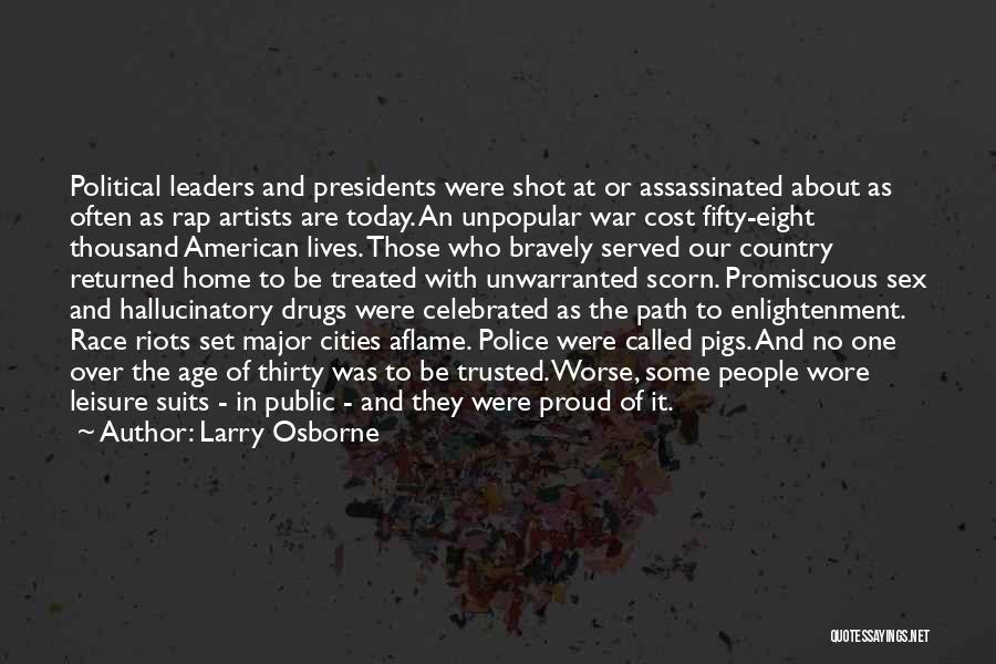 Larry Osborne Quotes: Political Leaders And Presidents Were Shot At Or Assassinated About As Often As Rap Artists Are Today. An Unpopular War