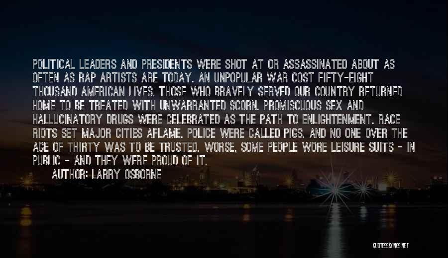 Larry Osborne Quotes: Political Leaders And Presidents Were Shot At Or Assassinated About As Often As Rap Artists Are Today. An Unpopular War