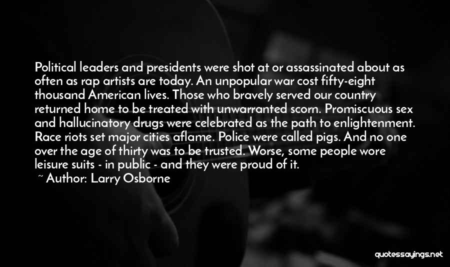 Larry Osborne Quotes: Political Leaders And Presidents Were Shot At Or Assassinated About As Often As Rap Artists Are Today. An Unpopular War