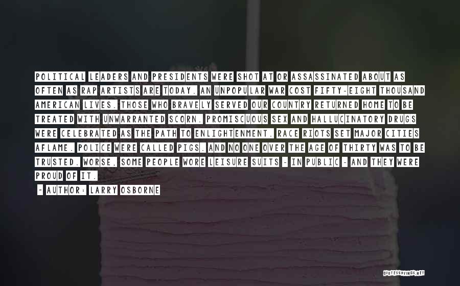 Larry Osborne Quotes: Political Leaders And Presidents Were Shot At Or Assassinated About As Often As Rap Artists Are Today. An Unpopular War