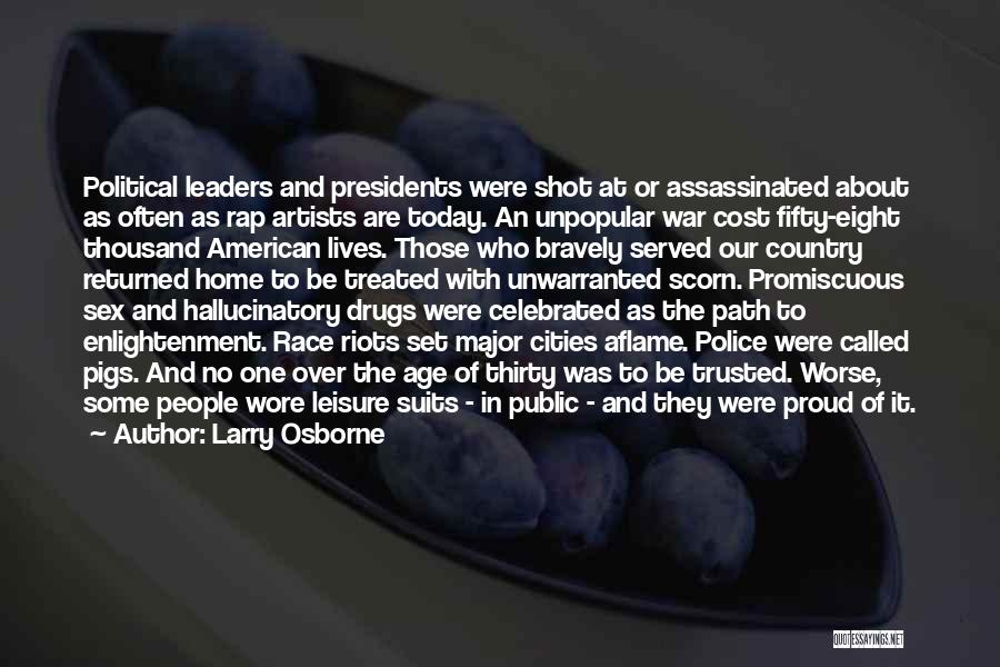 Larry Osborne Quotes: Political Leaders And Presidents Were Shot At Or Assassinated About As Often As Rap Artists Are Today. An Unpopular War