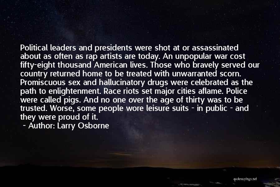 Larry Osborne Quotes: Political Leaders And Presidents Were Shot At Or Assassinated About As Often As Rap Artists Are Today. An Unpopular War