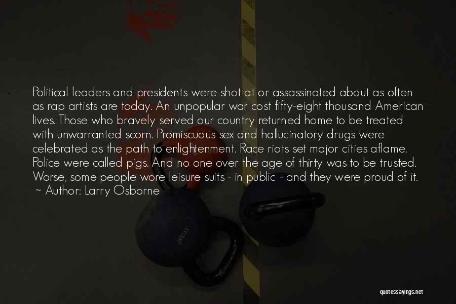 Larry Osborne Quotes: Political Leaders And Presidents Were Shot At Or Assassinated About As Often As Rap Artists Are Today. An Unpopular War