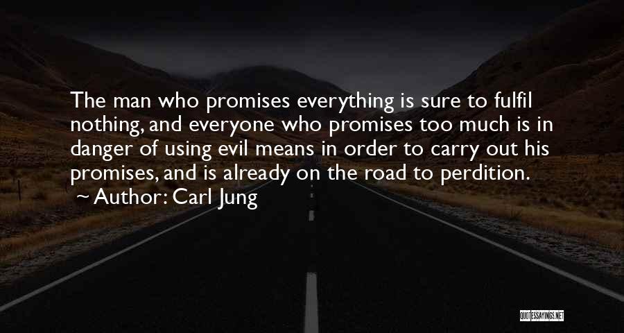 Carl Jung Quotes: The Man Who Promises Everything Is Sure To Fulfil Nothing, And Everyone Who Promises Too Much Is In Danger Of