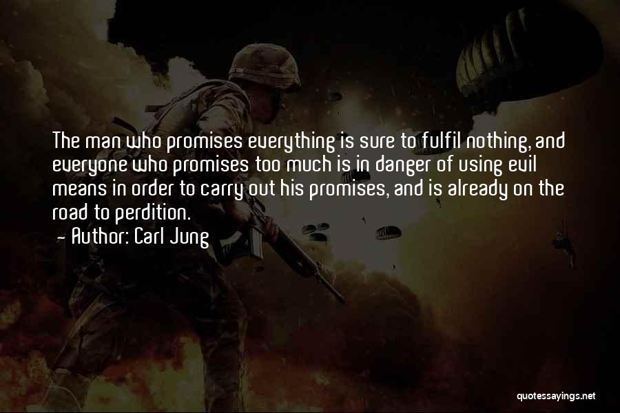 Carl Jung Quotes: The Man Who Promises Everything Is Sure To Fulfil Nothing, And Everyone Who Promises Too Much Is In Danger Of