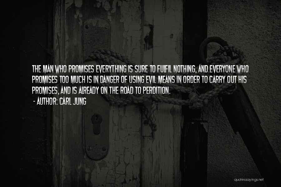 Carl Jung Quotes: The Man Who Promises Everything Is Sure To Fulfil Nothing, And Everyone Who Promises Too Much Is In Danger Of