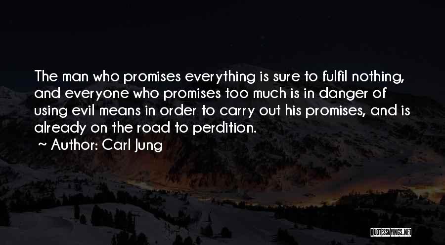 Carl Jung Quotes: The Man Who Promises Everything Is Sure To Fulfil Nothing, And Everyone Who Promises Too Much Is In Danger Of