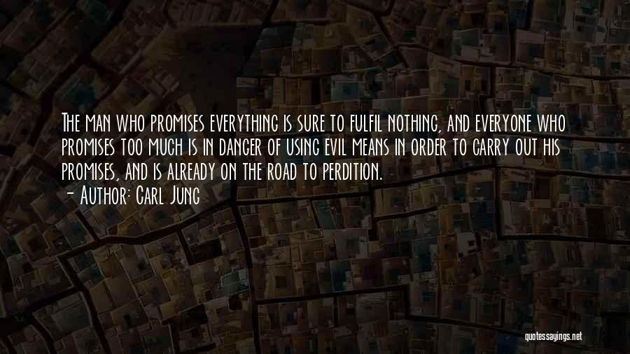 Carl Jung Quotes: The Man Who Promises Everything Is Sure To Fulfil Nothing, And Everyone Who Promises Too Much Is In Danger Of