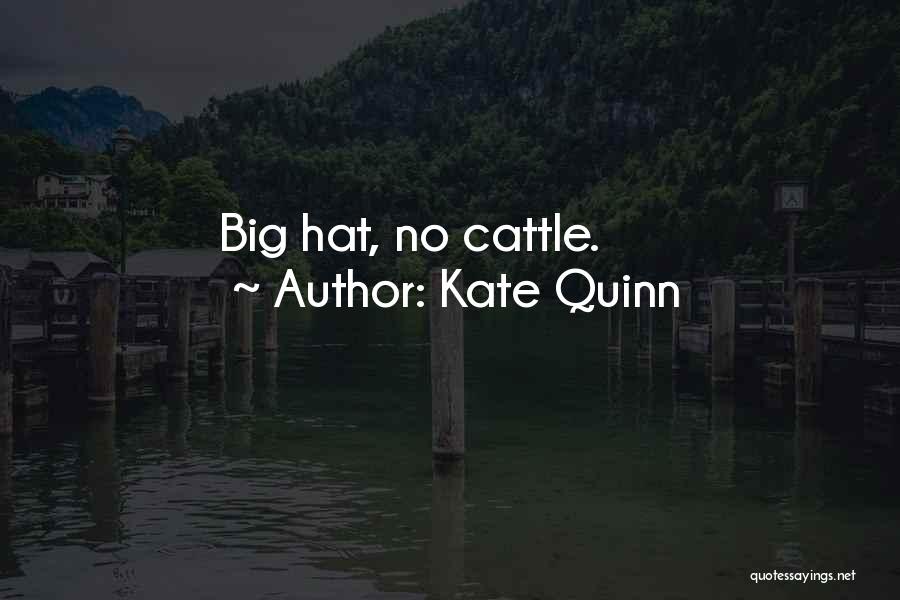 Kate Quinn Quotes: Big Hat, No Cattle.