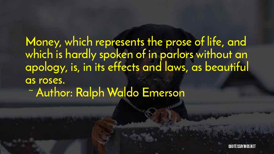 Ralph Waldo Emerson Quotes: Money, Which Represents The Prose Of Life, And Which Is Hardly Spoken Of In Parlors Without An Apology, Is, In