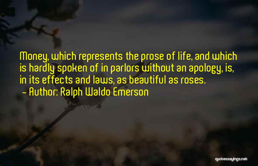 Ralph Waldo Emerson Quotes: Money, Which Represents The Prose Of Life, And Which Is Hardly Spoken Of In Parlors Without An Apology, Is, In